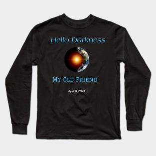 Hello Darkness My Old Friend Solar Eclipse Of April 8 2024 Long Sleeve T-Shirt